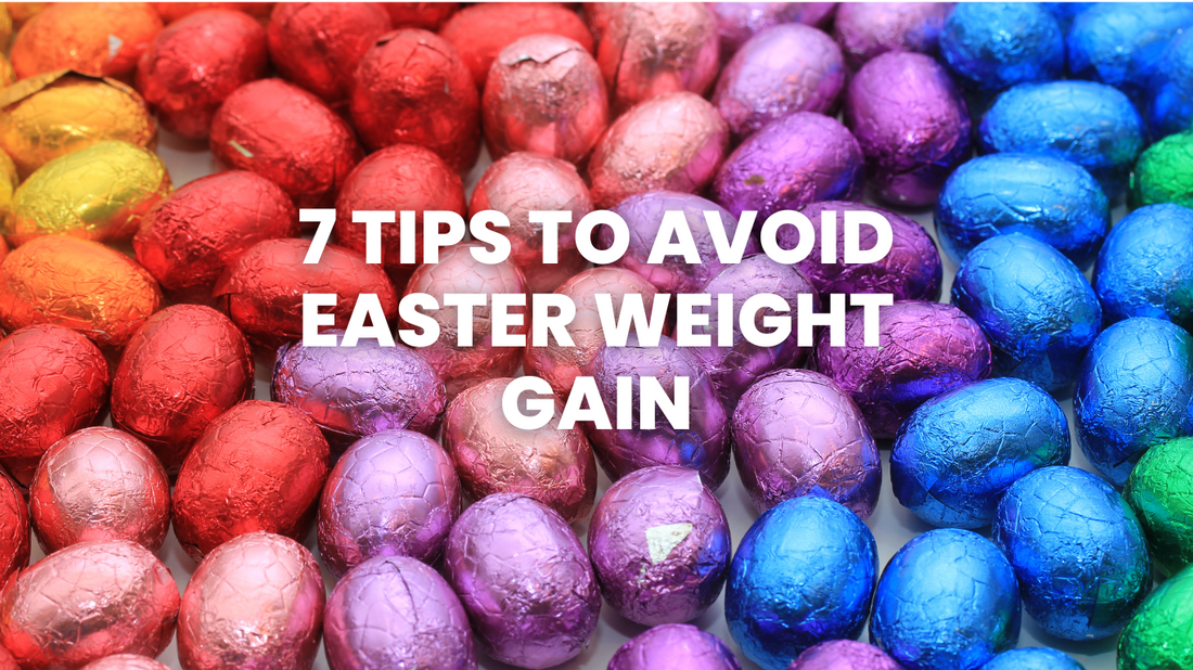 7 TIPS TO AVOID EASTER WEIGHT GAIN